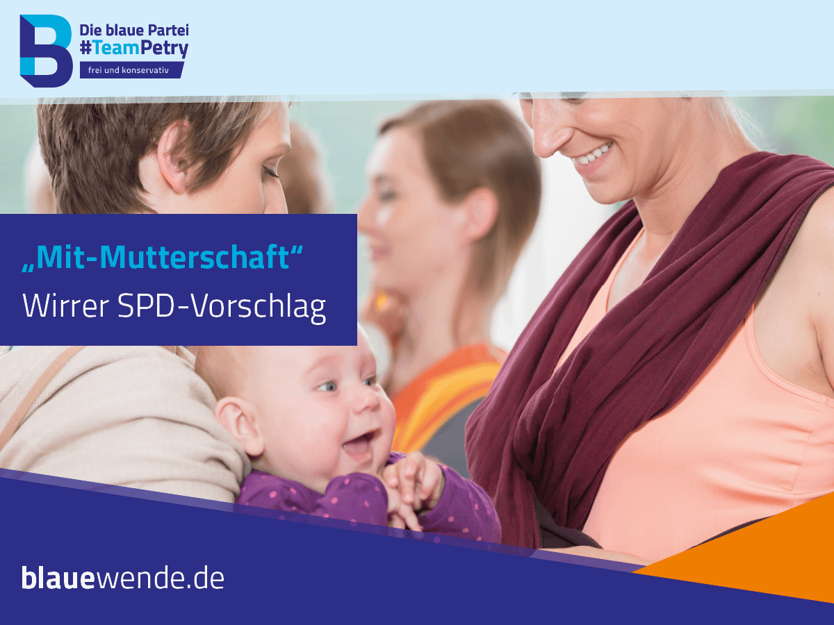 SPD-Vorschlag „Mit-Mutterschaft“ – jetzt wird es verrückt!